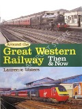 Book cover of Around the Great Western Railway Then & Now by WATERS, Laurence 
